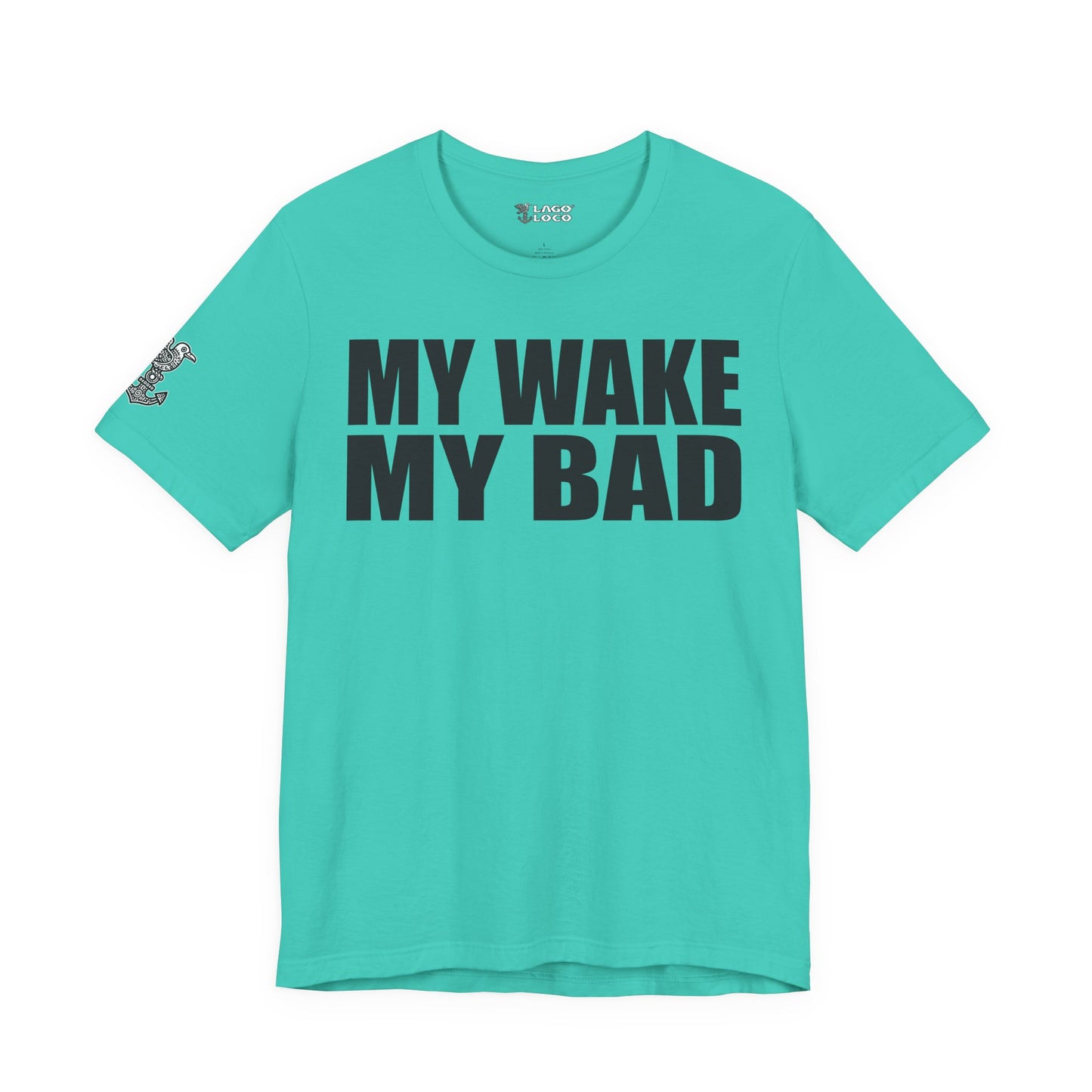 My Wake My Bad - Unisex Tee