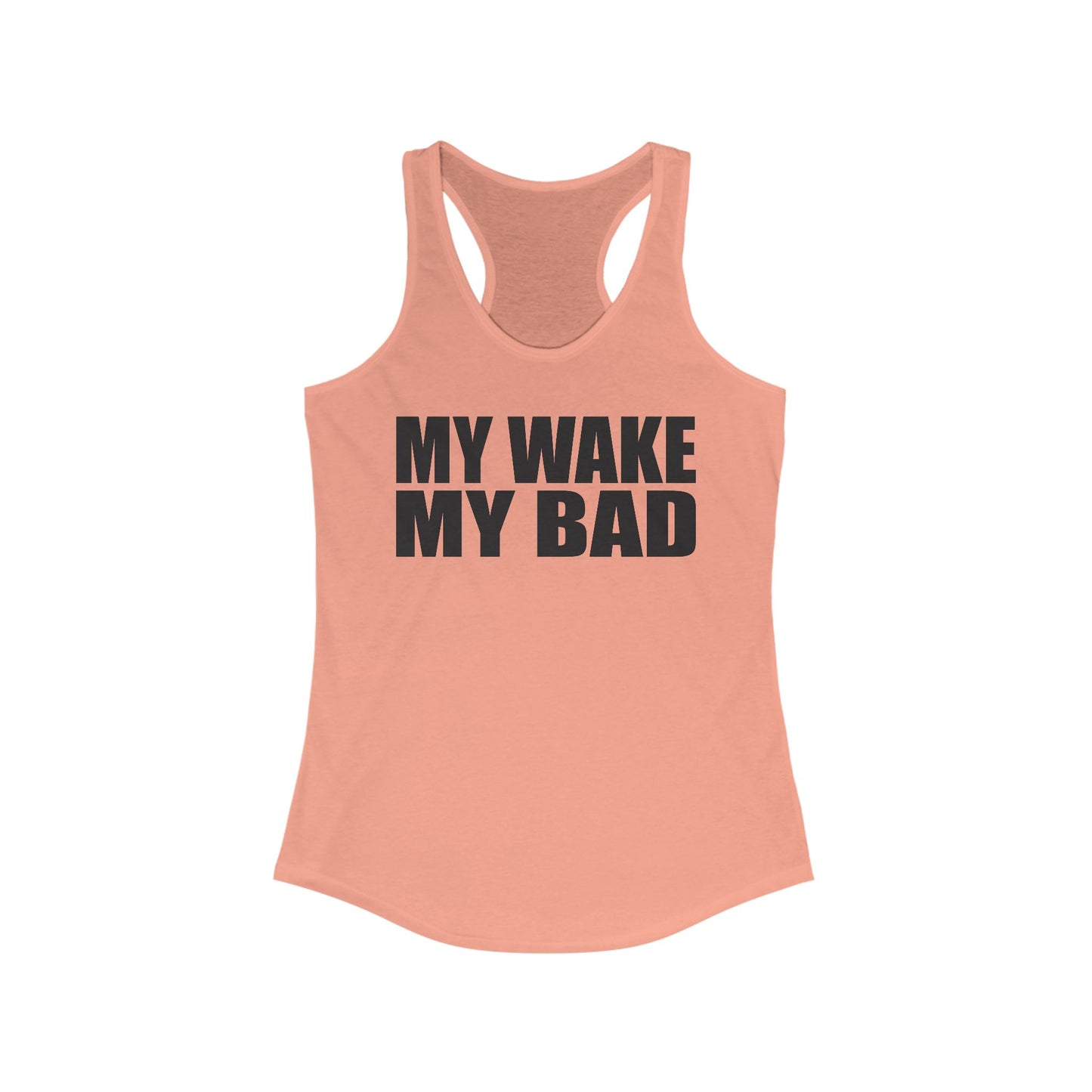 My Wake My Bad - woman's racer back tank top