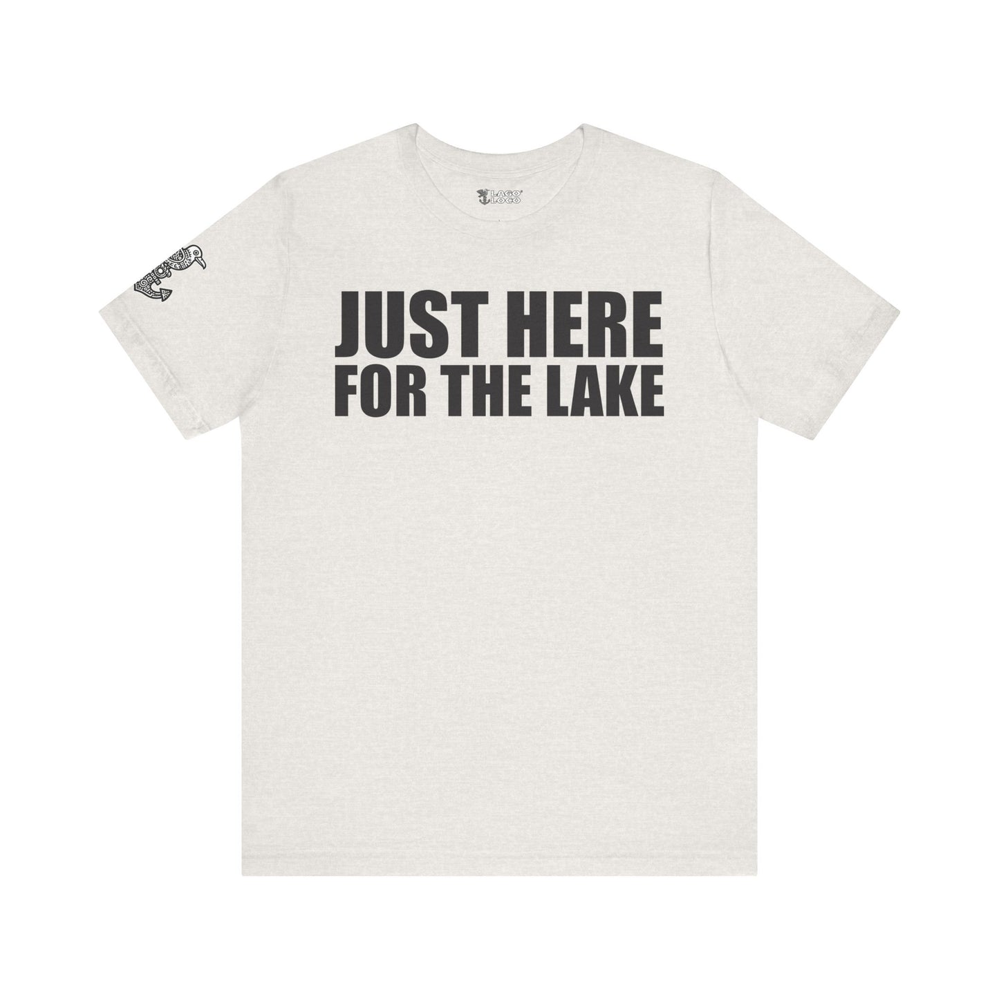 Just here for the lake Unisex Tee
