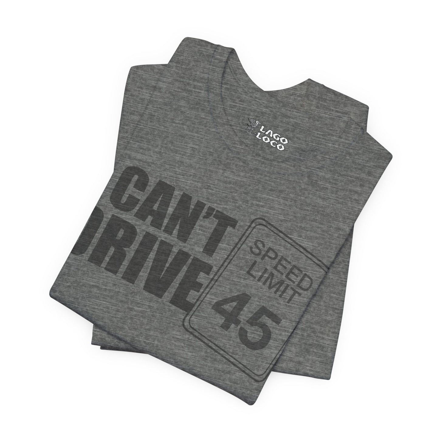I can't drive 45 Unisex Tee