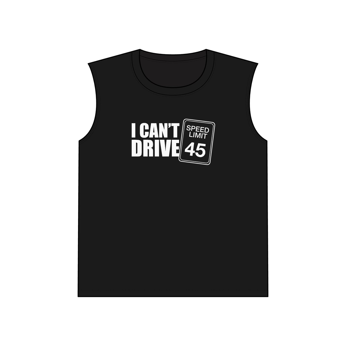 I cant Drive 45 Muscle Tank Top