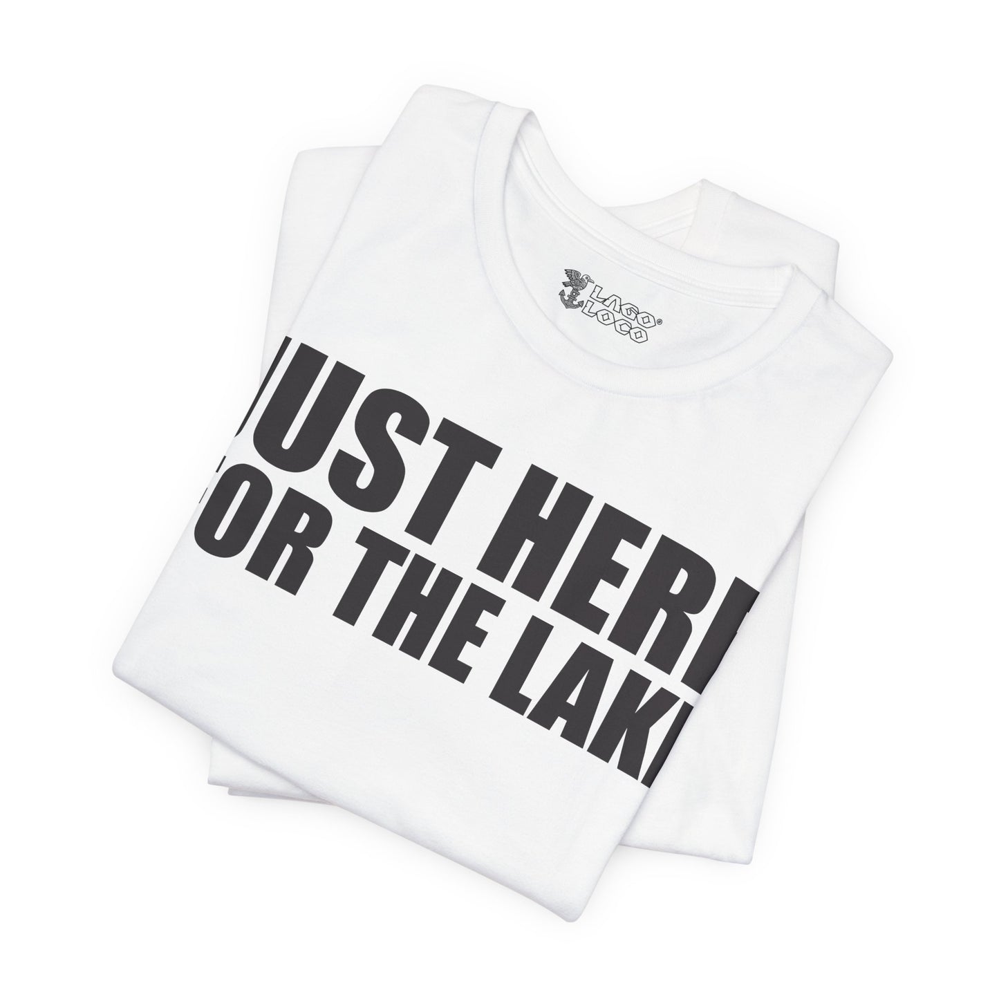 Just here for the lake Unisex Tee