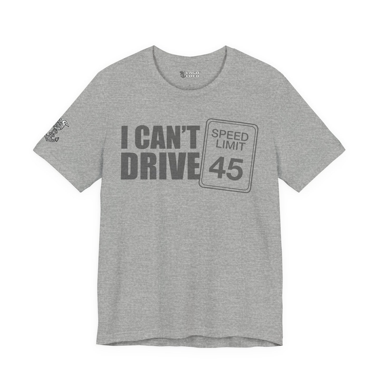 I can't drive 45 Unisex Tee