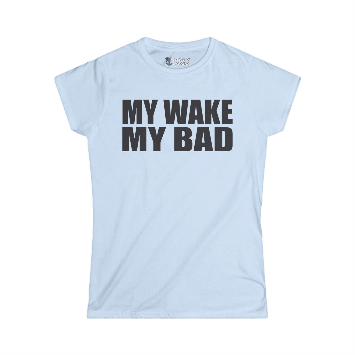 Women's - My Wake My Bad