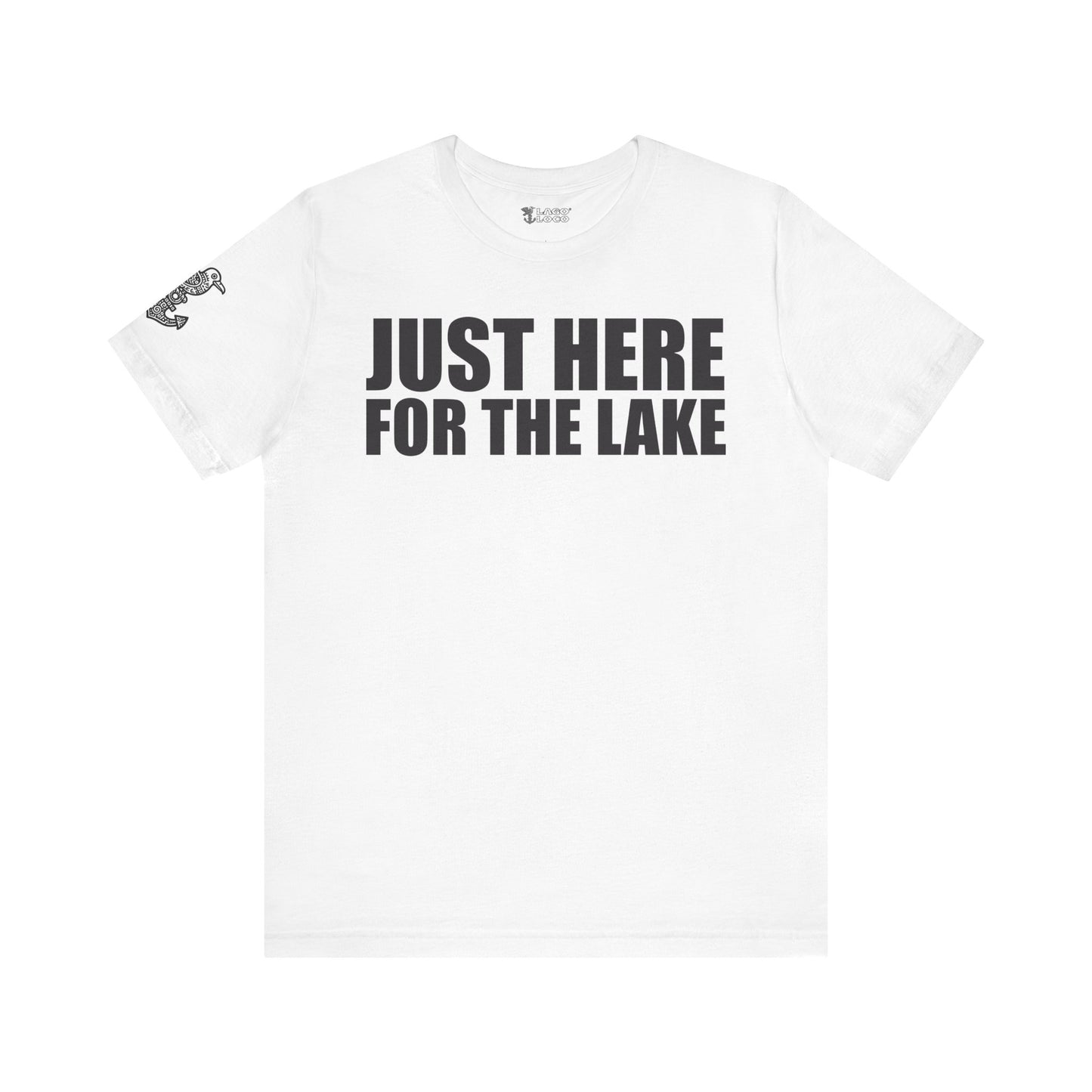 Just here for the lake Unisex Tee