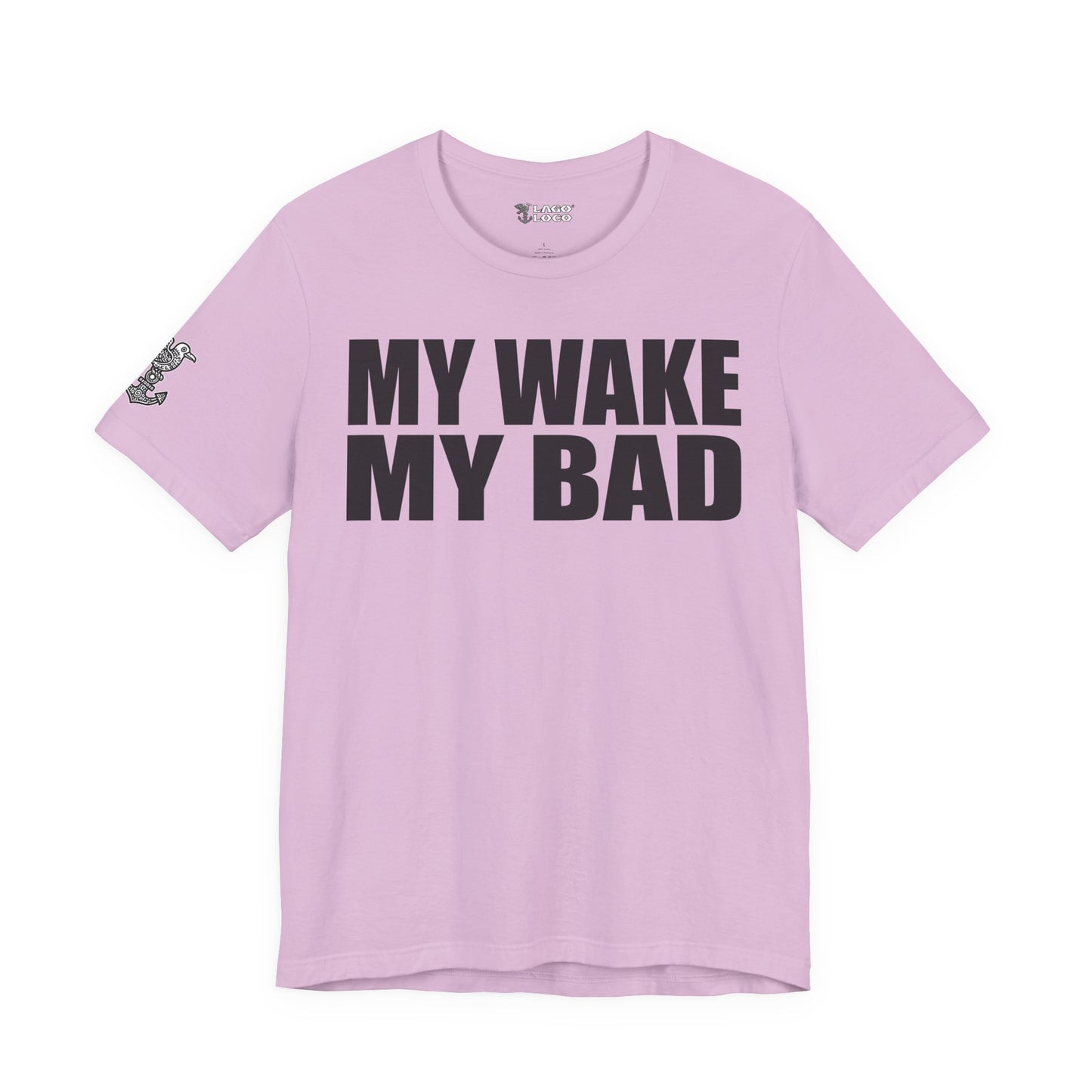 My Wake My Bad - Unisex Tee