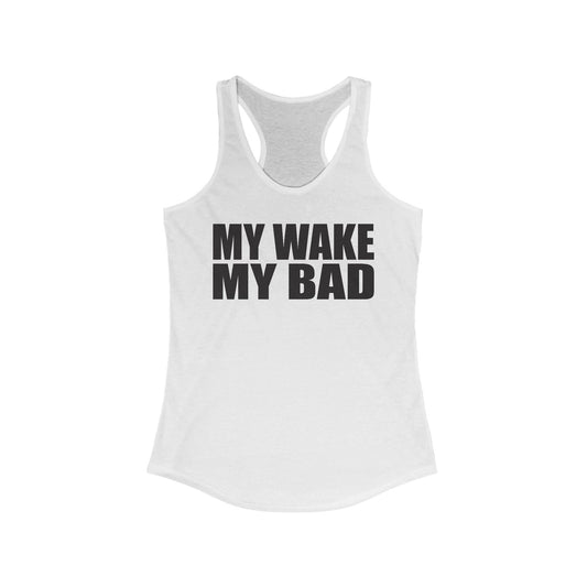 My Wake My Bad - woman's racer back tank top