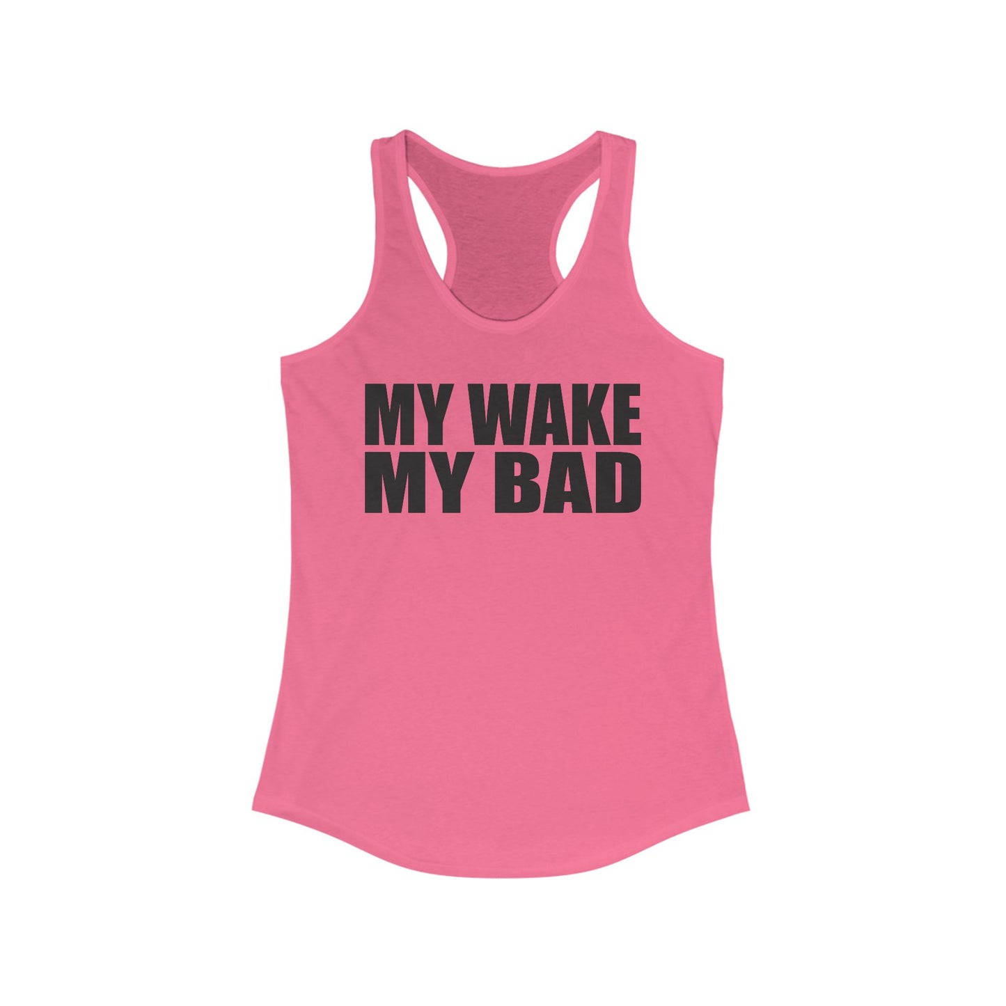 My Wake My Bad - woman's racer back tank top