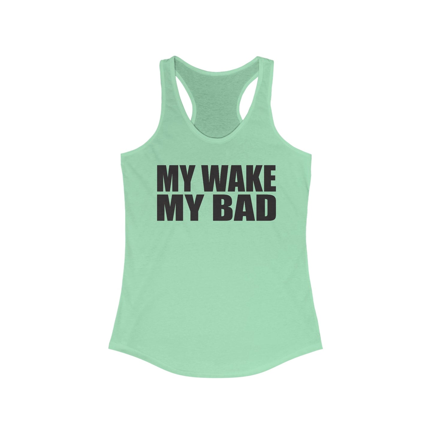 My Wake My Bad - woman's racer back tank top