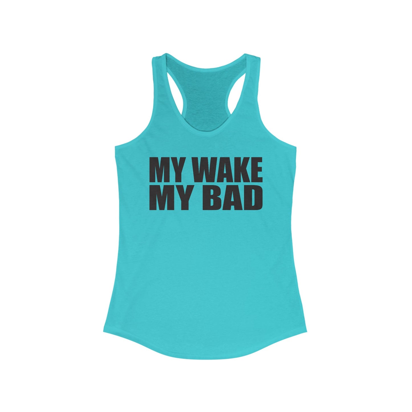 My Wake My Bad - woman's racer back tank top