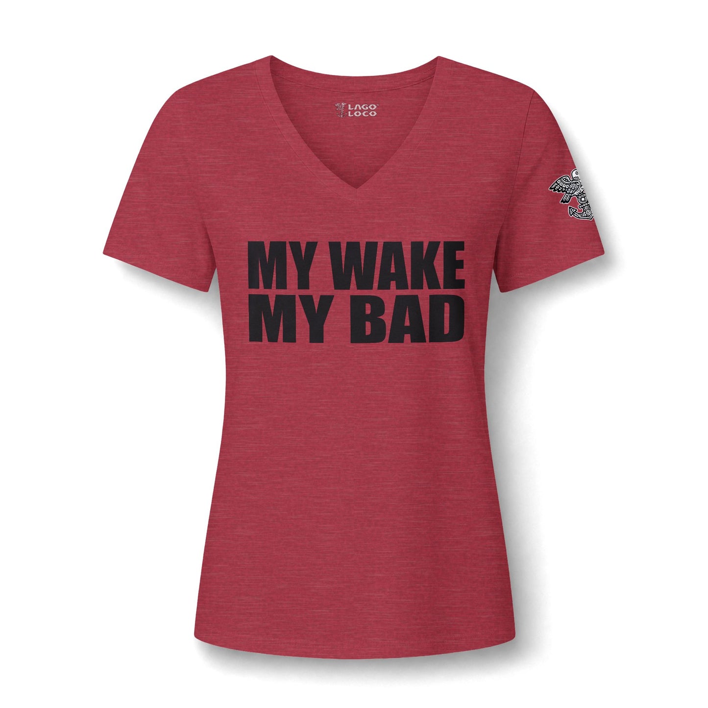 My Wake My Bad V-Neck Tee — Funny Women's Graphic Shirt