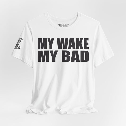 My Wake My Bad - Unisex Tee