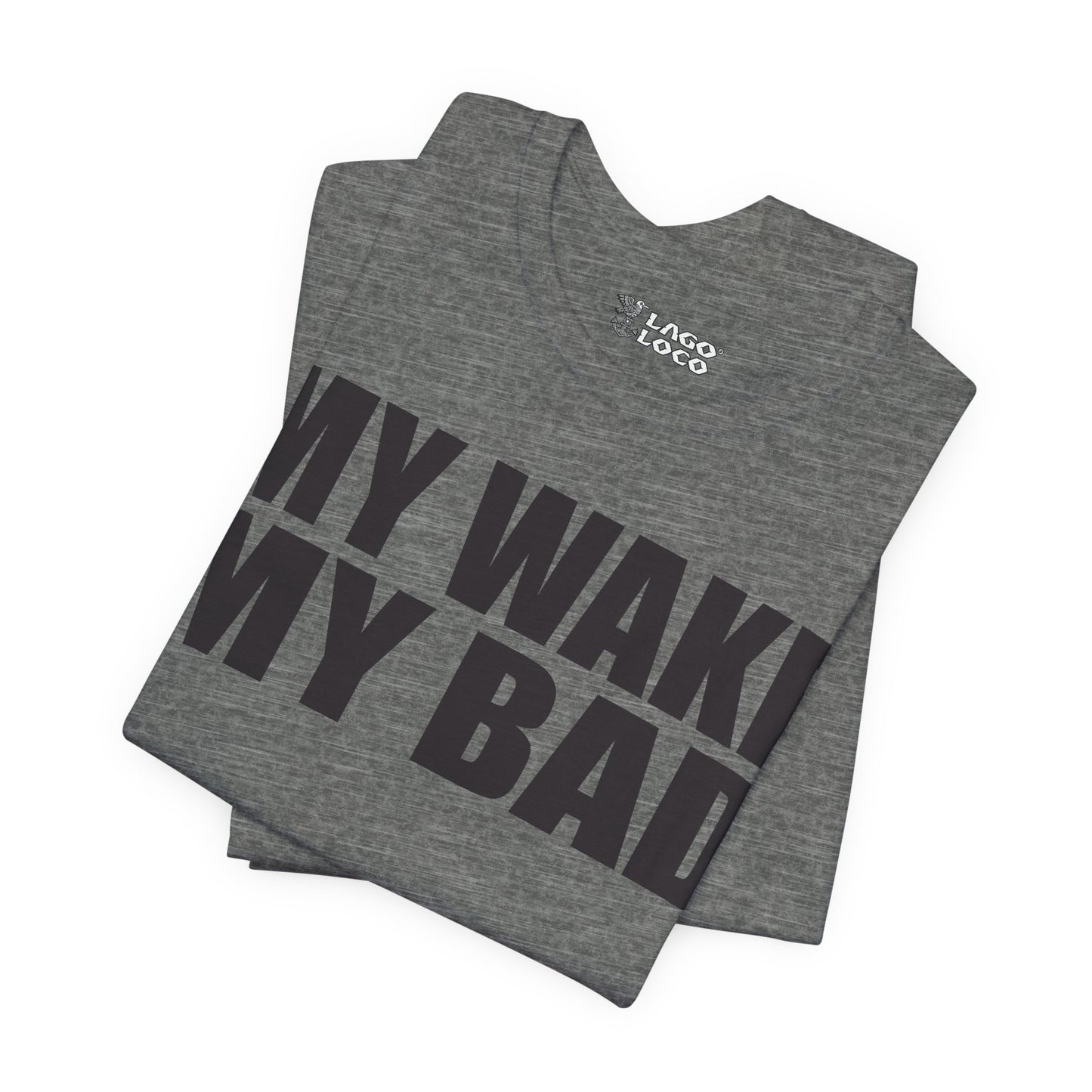 My Wake My Bad - Unisex Tee