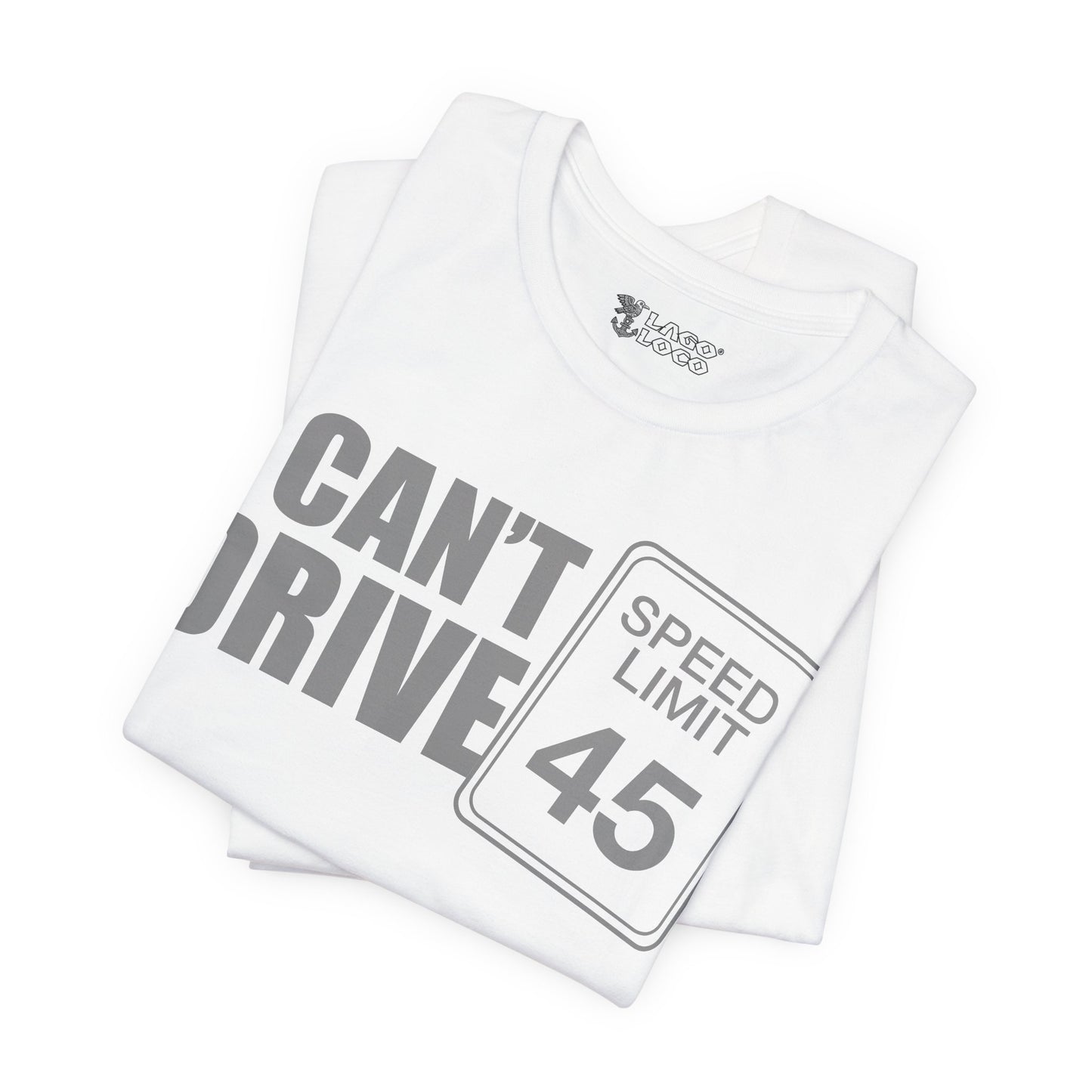 I can't drive 45 Unisex Tee