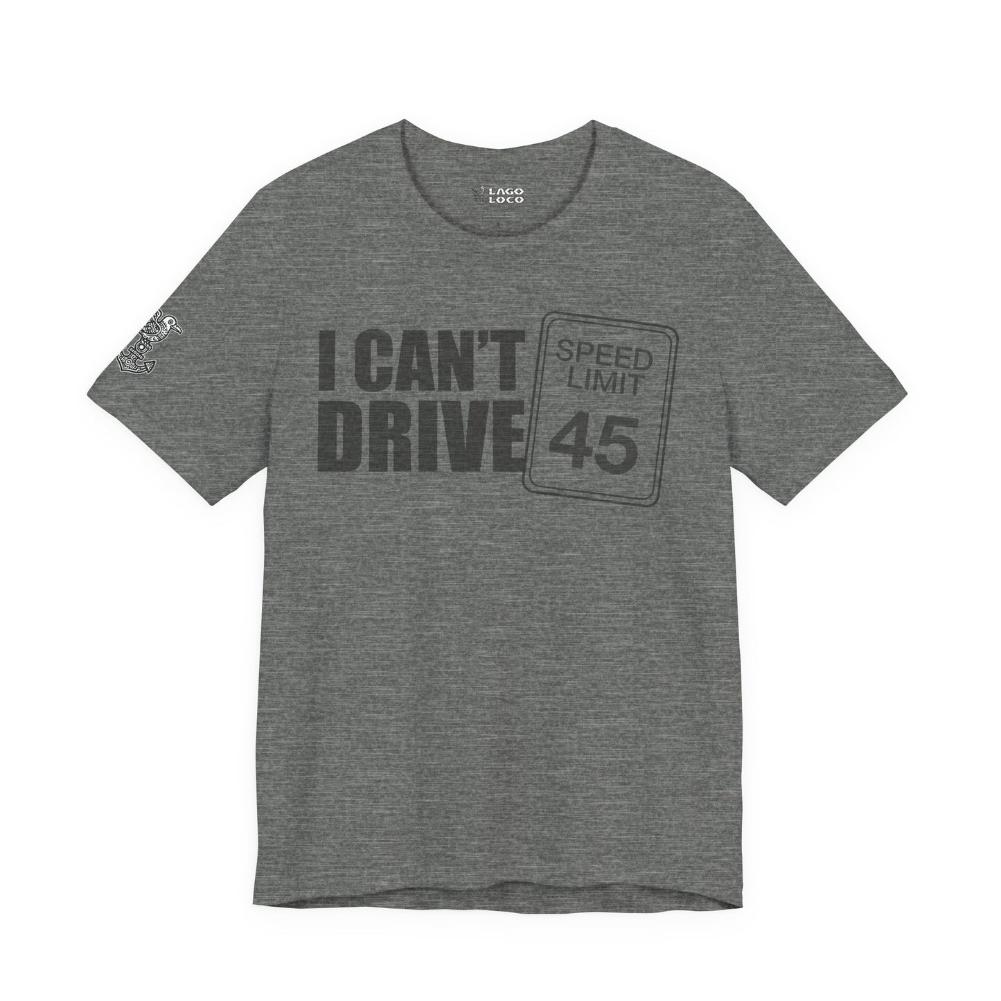 I can't drive 45 Unisex Tee