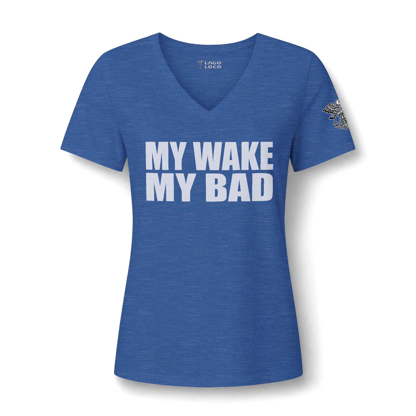 My Wake My Bad V-Neck Tee — Funny Women's Graphic Shirt