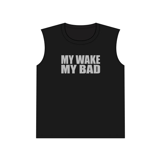 My Wake My Bad Muscle Tank Top