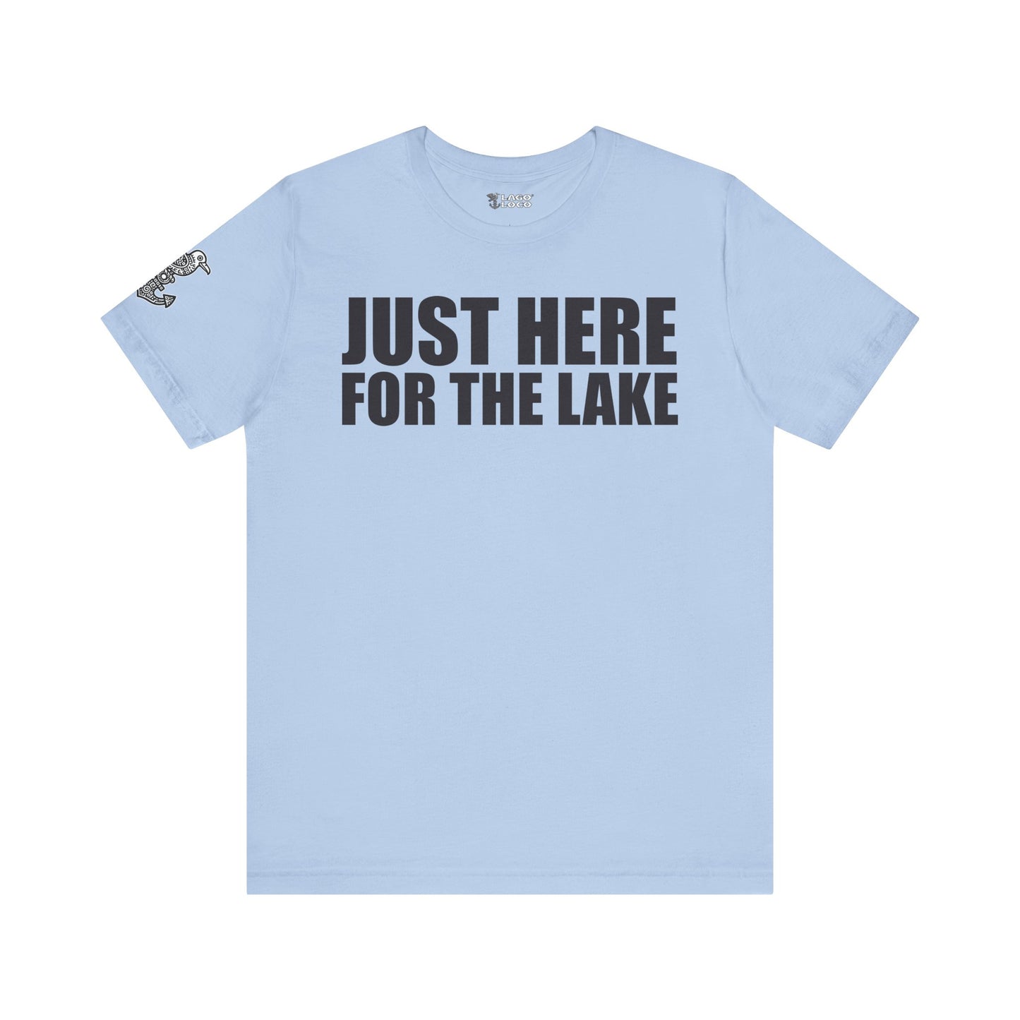 Just here for the lake Unisex Tee