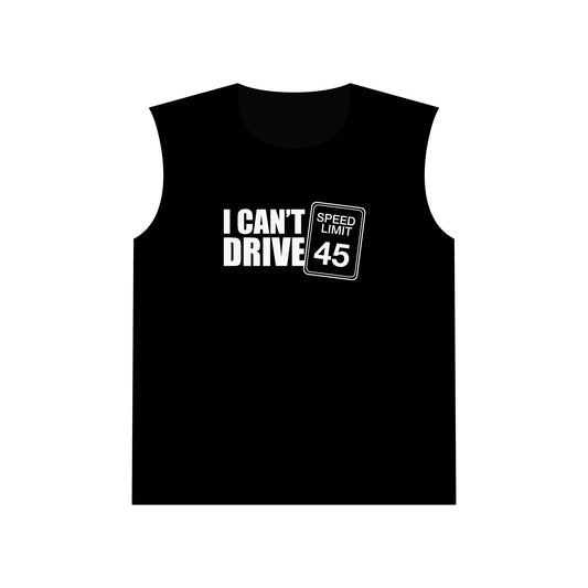 I cant Drive 45 Muscle Tank Top